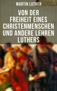 Von der Freiheit eines Christenmenschen und andere Lehren Luthers (eBook, ePUB) - Luther, Martin