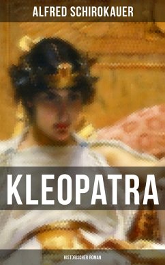 KLEOPATRA: Historischer Roman (eBook, ePUB) - Schirokauer, Alfred