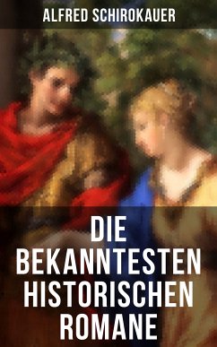 Die bekanntesten historischen Romane (eBook, ePUB) - Schirokauer, Alfred