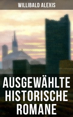Ausgewählte historische Romane von Willibald Alexis (eBook, ePUB) - Alexis, Willibald