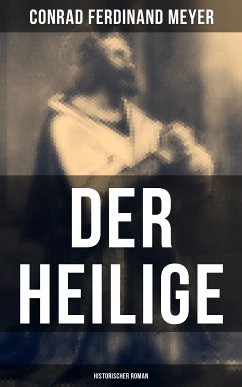 Der Heilige: Historischer Roman (eBook, ePUB) - Meyer, Conrad Ferdinand