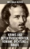Willibald Alexis: Krimis und Detektivgeschichten, Romane, Dichtung & Briefe (eBook, ePUB)