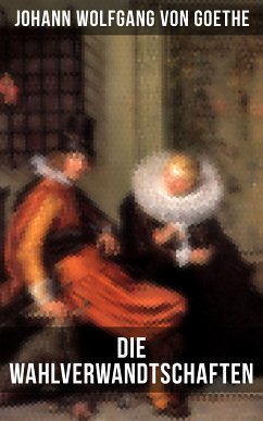 Die Wahlverwandtschaften (eBook, ePUB) - von Goethe, Johann Wolfgang