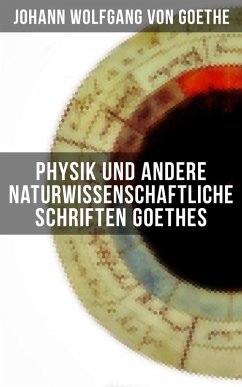 Physik und andere naturwissenschaftliche Schriften Goethes (eBook, ePUB) - Goethe, Johann Wolfgang von