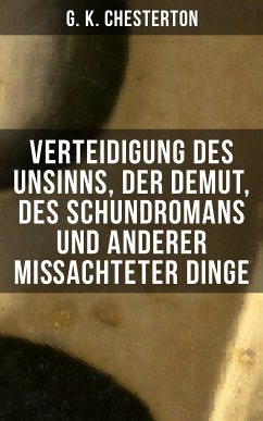 Verteidigung des Unsinns, der Demut, des Schundromans und anderer mißachteter Dinge (eBook, ePUB) - Chesterton, G. K.