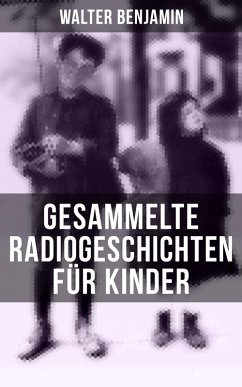 Gesammelte Radiogeschichten für Kinder (eBook, ePUB) - Benjamin, Walter