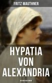 Hypatia von Alexandria: Historischer Roman (eBook, ePUB)