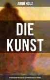 Arno Holz: Die Kunst - Ihr Wesen und ihre Gesetze (Gesamtausgabe in 2 Bänden) (eBook, ePUB)