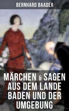 Märchen & Sagen aus dem Lande Baden und der Umgebung (eBook, ePUB) - Baader, Bernhard
