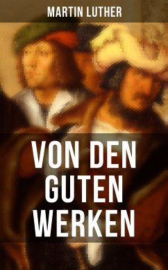 Von den guten Werken (eBook, ePUB) - Luther, Martin