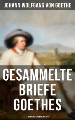 Gesammelte Briefe Goethes (3.578 Briefe in einem Band) (eBook, ePUB) - Goethe, Johann Wolfgang von
