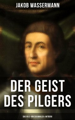 Der Geist des Pilgers: Das Gold von Caxamalca & Witberg (eBook, ePUB) - Wassermann, Jakob