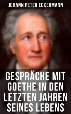 Gespräche mit Goethe in den letzten Jahren seines Lebens (eBook, ePUB) - Eckermann, Johann Peter