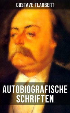 Autobiografische Schriften von Gustave Flaubert (eBook, ePUB) - Flaubert, Gustave