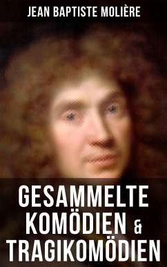 Gesammelte Komödien & Tragikomödien von Jean Baptiste Molière (eBook, ePUB) - Molière, Jean Baptiste