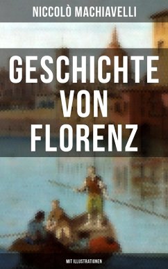 Geschichte von Florenz (Mit Illustrationen) (eBook, ePUB) - Machiavelli, Niccolò