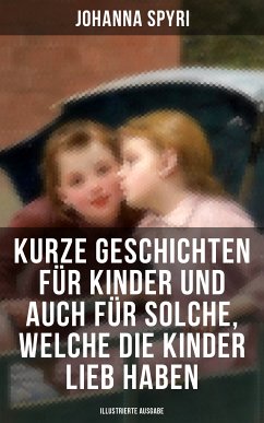 Kurze Geschichten für Kinder und auch für Solche, welche die Kinder lieb haben (eBook, ePUB) - Spyri, Johanna