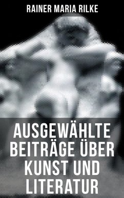 Ausgewählte Beiträge über Kunst und Literatur (eBook, ePUB) - Rilke, Rainer Maria