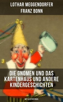 Die Gnomen und das Kartenhaus und andere Kindergeschichten (Mit Illustrationen) (eBook, ePUB) - Meggendorfer, Lothar; Bonn, Franz