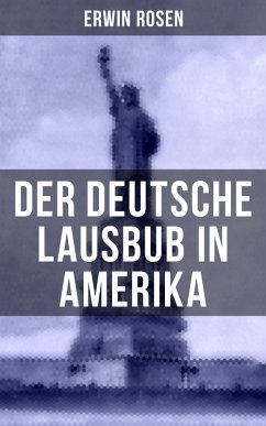 Der Deutsche Lausbub in Amerika (eBook, ePUB) - Rosen, Erwin