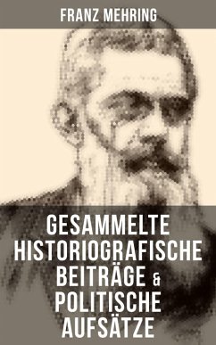 Gesammelte historiografische Beiträge & politische Aufsätze von Franz Mehring (eBook, ePUB) - Mehring, Franz