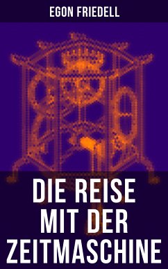 Die Reise mit der Zeitmaschine (eBook, ePUB) - Friedell, Egon