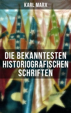 Die bekanntesten historiografischen Schriften von Karl Marx (eBook, ePUB) - Marx, Karl