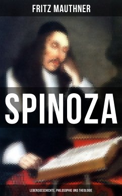 SPINOZA - Lebensgeschichte, Philosophie und Theologie (eBook, ePUB) - Mauthner, Fritz