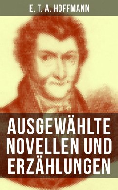 E. T. A. Hoffmann: Ausgewählte Novellen und Erzählungen (eBook, ePUB) - Hoffmann, E. T. A.