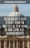 Geschichte der Stadt Rom im Mittelalter vom V. bis zum XVI. Jahrhundert (eBook, ePUB)