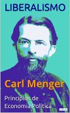 LIBERALISMO - Carl Menger: Princípios de Economia Política (eBook, ePUB)