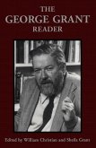 The George Grant Reader (eBook, PDF) The George Grant Reader (eBook, PDF)