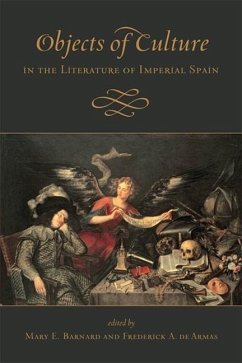 Objects of Culture in the Literature of Imperial Spain (eBook, PDF) - Barnard, Mary; De Armas, Frederick A.
