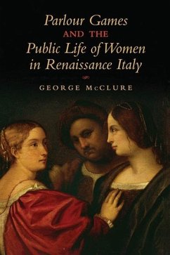 Parlour Games and the Public Life of Women in Renaissance Italy (eBook, PDF) - Mcclure, George W.