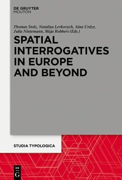 Spatial Interrogatives in Europe and Beyond (eBook, PDF) - Stolz, Thomas; Levkovych, Nataliya; Urdze, Aina; Nintemann, Julia; Robbers, Maja
