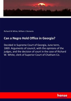 Can a Negro Hold Office in Georgia? - White, Richard W;Clements, William J