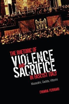 The Rhetoric of Violence and Sacrifice in Fascist Italy (eBook, PDF) - Ferrari, Chiara