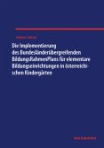 Die Implementierung des Bundesländerübergreifenden BildungsRahmenPlans für elementare Bildungseinrichtungen in österreic