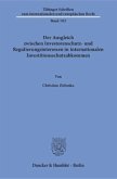 Der Ausgleich zwischen Investorenschutz- und Regulierungsinteressen in internationalen Investitionsschutzabkommen.