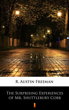 The Surprising Experiences of Mr. Shuttlebury Cobb (eBook, ePUB) - Freeman, R. Austin