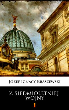Z siedmioletniej wojny (eBook, ePUB) - Kraszewski, Józef Ignacy