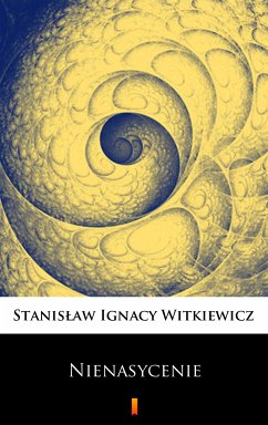 Nienasycenie (eBook, ePUB) - Witkiewicz, Stanisław Ignacy