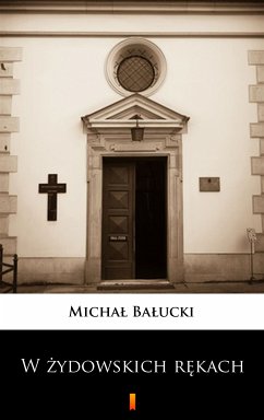 W żydowskich rękach (eBook, ePUB) - Bałucki, Michał