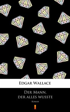 Der Mann, der alles wußte (eBook, ePUB) - Wallace, Edgar