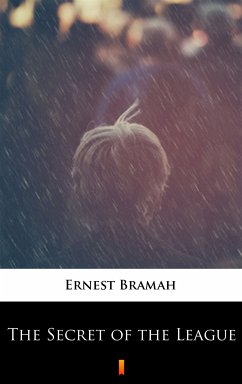 The Secret of the League (eBook, ePUB) - Bramah, Ernest