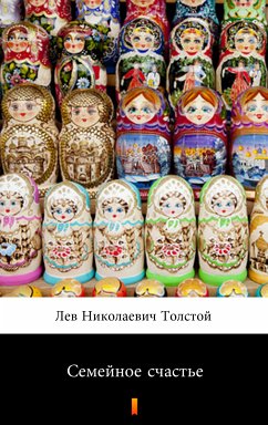 Семейное счастье (Semeynoe schast'e. Family Happiness) (eBook, ePUB) - Толстой, Лев Николаевич; Tolstoy, Lev Nikolayevich