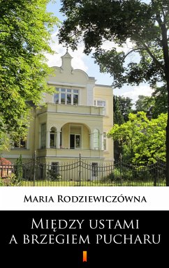 Między ustami a brzegiem pucharu (eBook, ePUB) - Rodziewiczówna, Maria