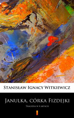 Janulka, córka Fizdejki (eBook, ePUB) - Witkiewicz, Stanisław Ignacy