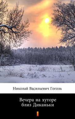 Вечера на хуторе близ Диканьки (Vechera na khutore bliz Dikan'ki. Evenings on a Farm Near Dikanka) (eBook, ePUB) - Гоголь, Николай Васильевич; Gogol, Nikolai Vasilievich