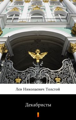 Декабристы (Dekabristy. The Decembrists) (eBook, ePUB) - Толстой, Лев Николаевич; Tolstoy, Lev Nikolayevich